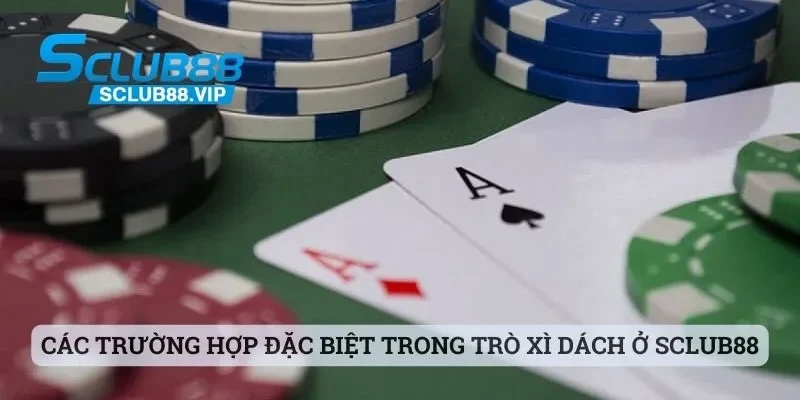 Các trường hợp đặc biệt trong trò xì dách ở Sclub88