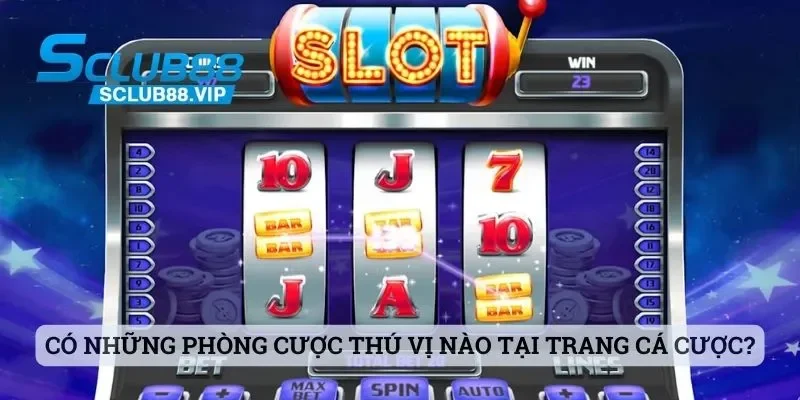 Sclub88 - Địa Chỉ Chơi Cá Cược Đầy Thú Vị Cho Mọi Bet Thủ 4 Có những phòng cược thú vị nào tại trang cá cược hàng đầu thị trường?