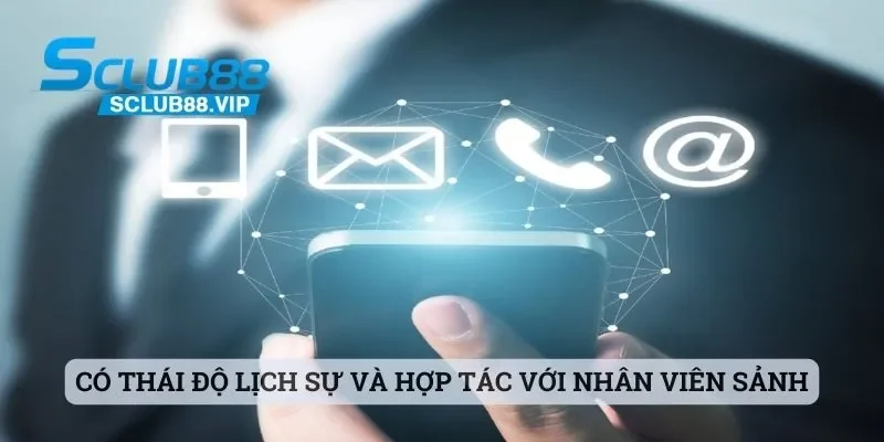 Có thái độ lịch sự và hợp tác với nhân viên sảnh