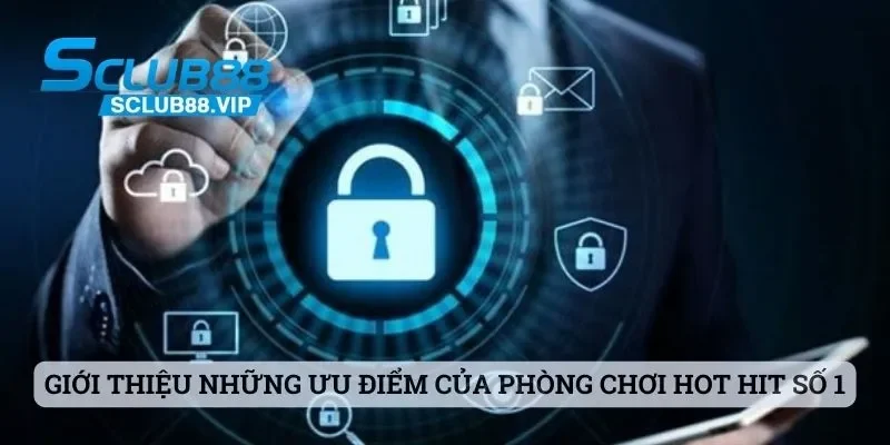 Giới thiệu những ưu điểm của phòng chơi hot hit số 1