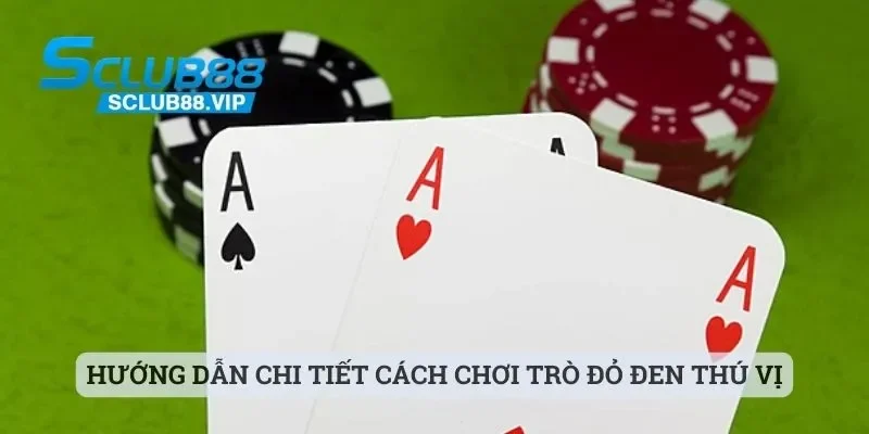 Hướng dẫn chi tiết cách chơi trò đỏ đen thú vị
