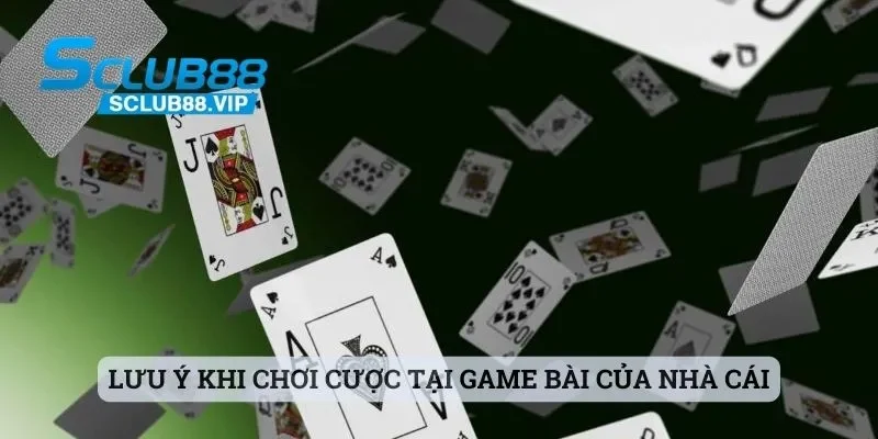 Lưu ý khi chơi cược tại game bài của nhà cái số 1 thị trường