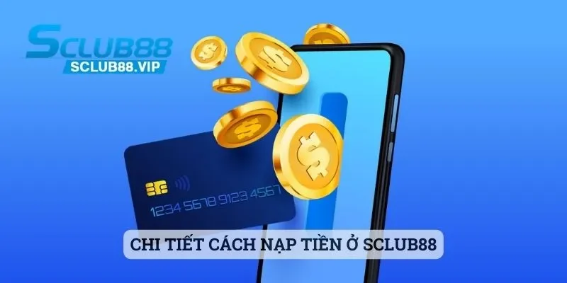 Chi tiết cách nạp tiền ở Sclub88