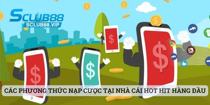 Các phương thức nạp cược tại nhà cái hot hit hàng đầu