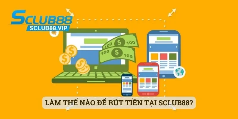 Làm thế nào để rút tiền tại Sclub88?